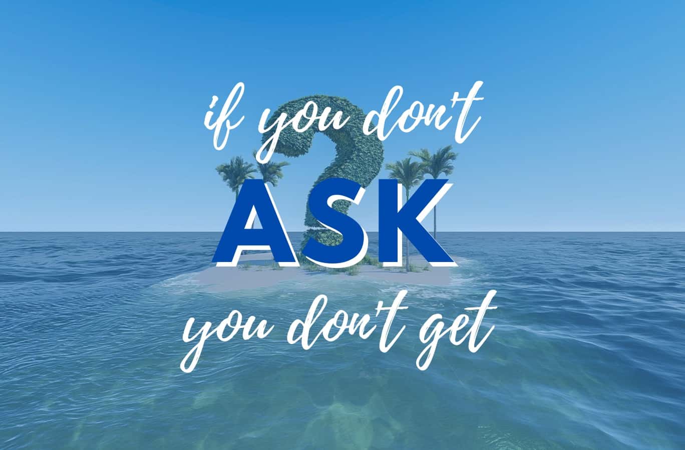 If You Don t Ask You Don t Get