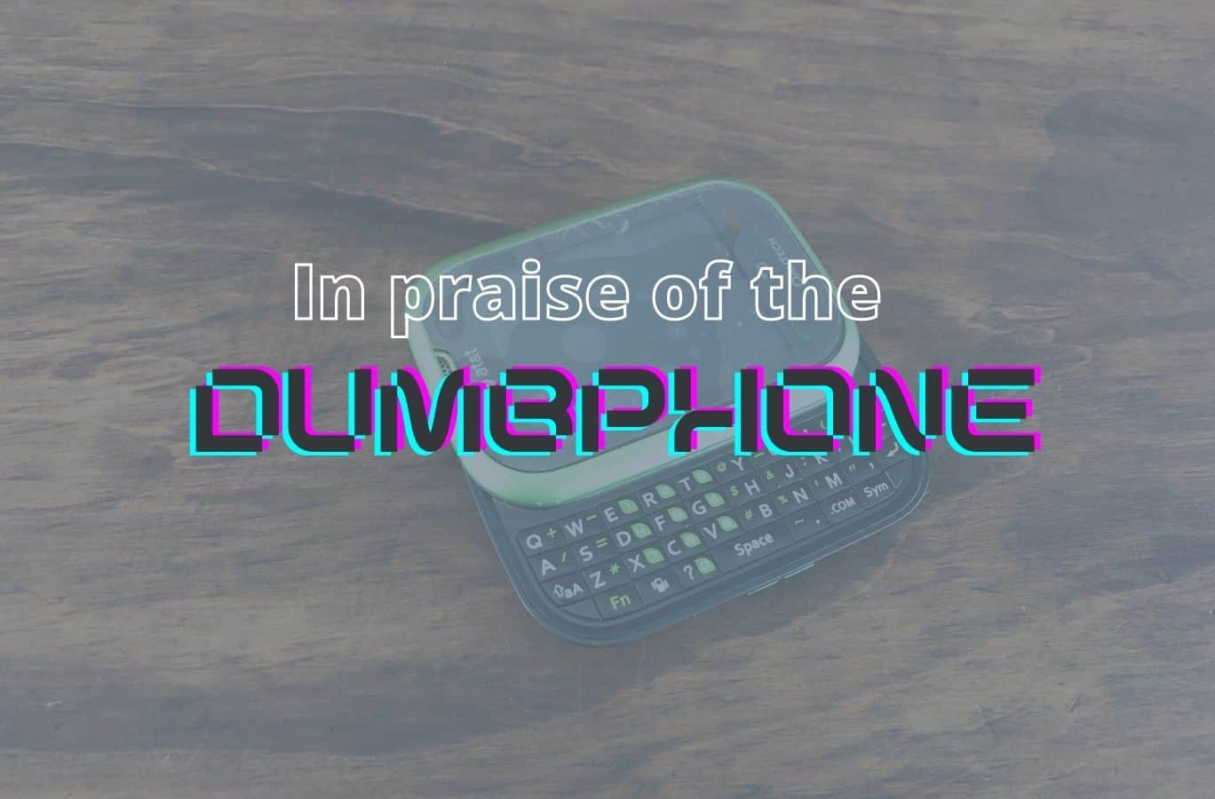 In praise of the dumbphone