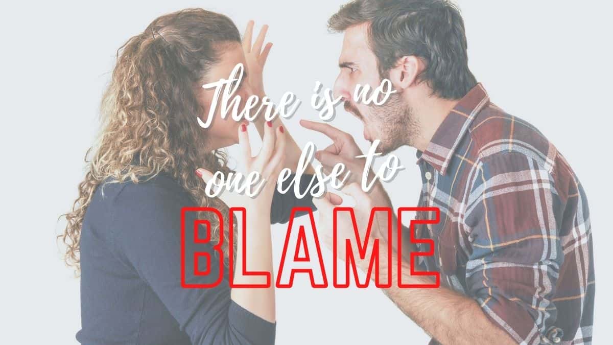 There is no one else to blame