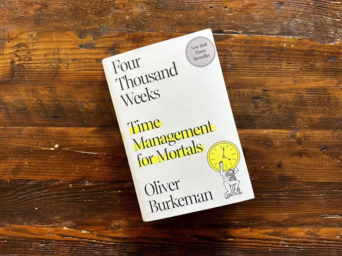 Four Thousand Weeks Time Management for Mortals by Oliver Burkeman